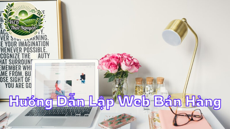 Hướng Dẫn Lập Web Bán Hàng Miễn Phí Cho Người Mới