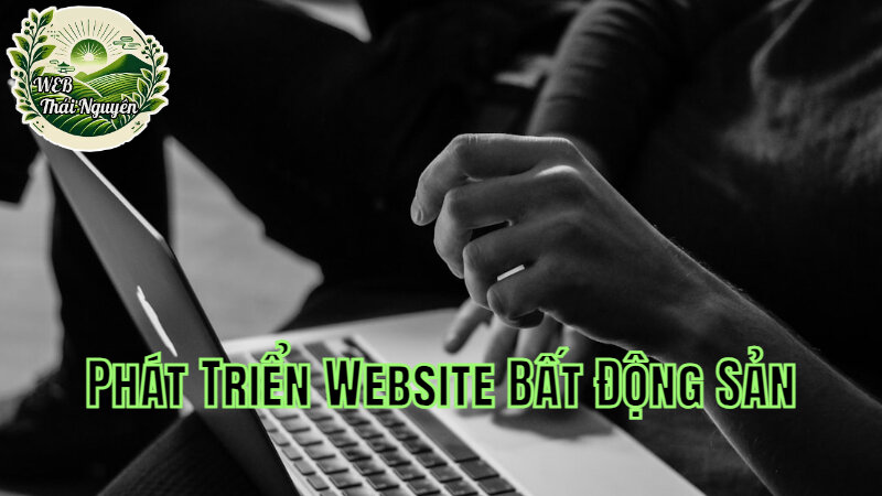 Phát Triển Website Cho Ngành Bất Động Sản Tại Thái Nguyên